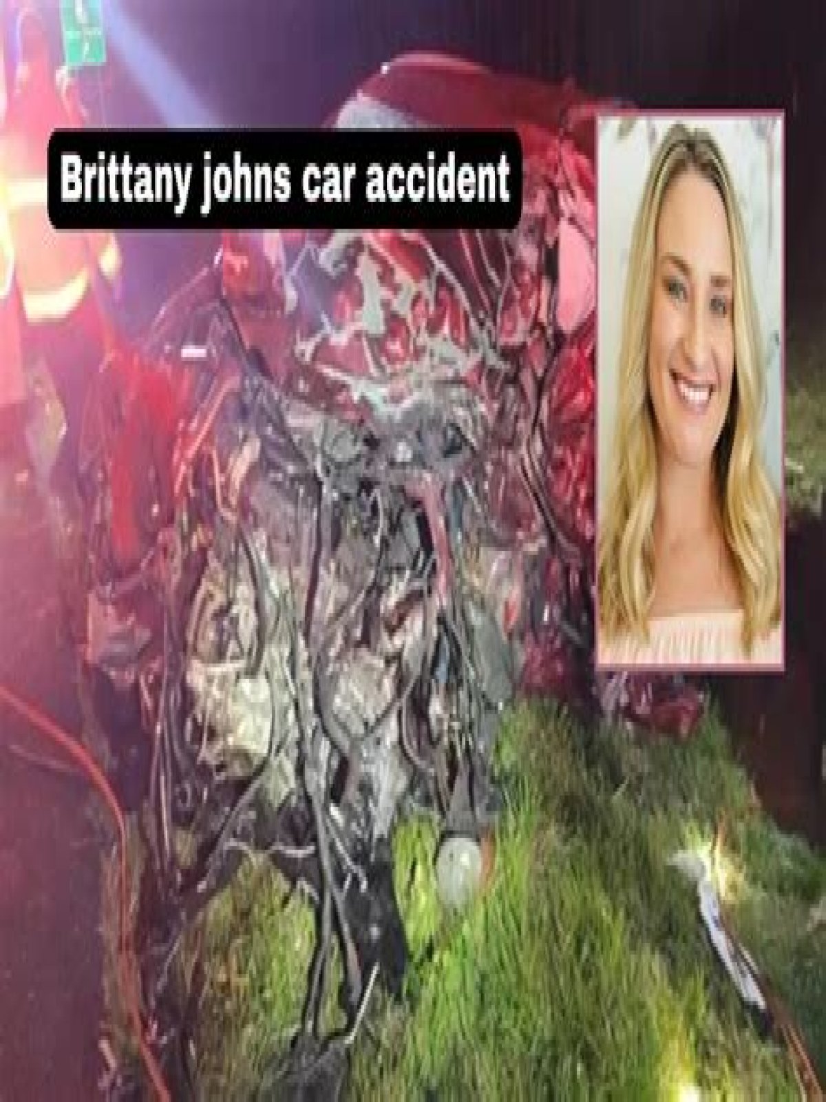 Unveiling Insights: Brittany Johns' Car Accident